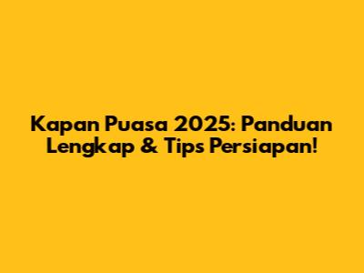 Kapan Puasa 2025: Panduan Lengkap & Tips Persiapan!