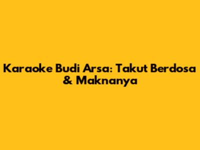 Karaoke Budi Arsa: Takut Berdosa & Maknanya