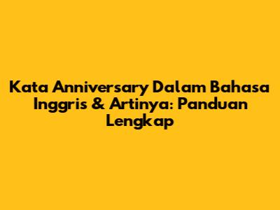 Kata Anniversary Dalam Bahasa Inggris & Artinya: Panduan Lengkap