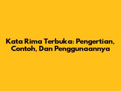 Kata Rima Terbuka: Pengertian, Contoh, Dan Penggunaannya