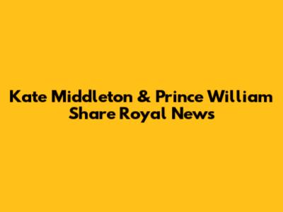 Kate Middleton & Prince William Share Royal News