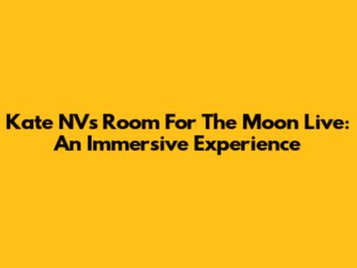 Kate NV's 'Room For The Moon' Live: An Immersive Experience