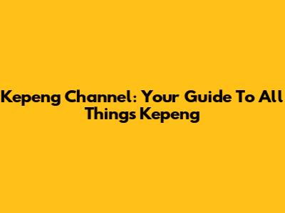 Kepeng Channel: Your Guide To All Things Kepeng