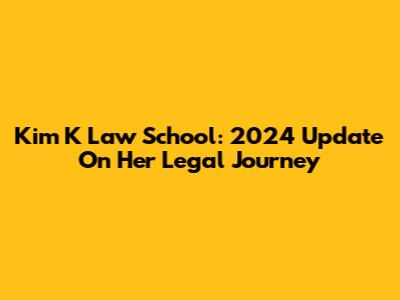 Kim K Law School: 2024 Update On Her Legal Journey