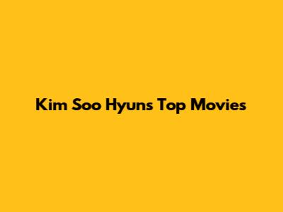 Kim Soo Hyun's Top Movies