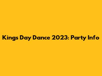 King's Day Dance 2023: Party Info