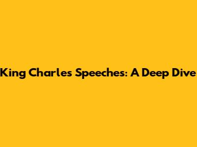 King Charles' Speeches: A Deep Dive