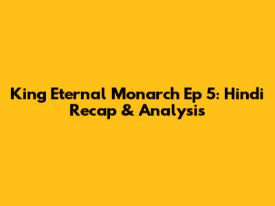 King Eternal Monarch Ep 5: Hindi Recap & Analysis