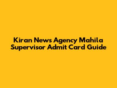 Kiran News Agency Mahila Supervisor Admit Card Guide