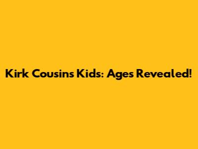 Kirk Cousins' Kids: Ages Revealed!
