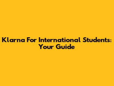 Klarna For International Students: Your Guide