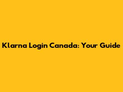 Klarna Login Canada: Your Guide