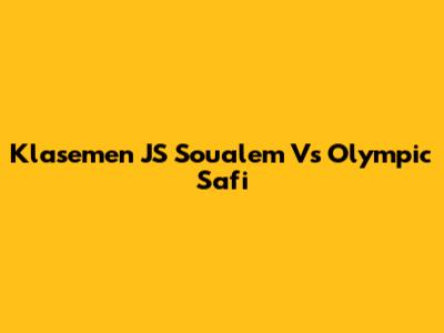 Klasemen JS Soualem Vs Olympic Safi