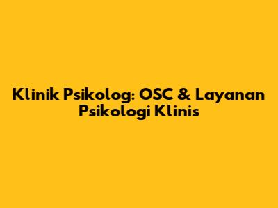 Klinik Psikolog: OSC & Layanan Psikologi Klinis