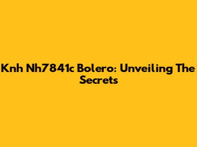 Knh Nh7841c Bolero: Unveiling The Secrets