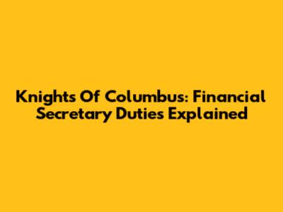 Knights Of Columbus: Financial Secretary Duties Explained