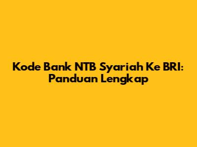 Kode Bank NTB Syariah Ke BRI: Panduan Lengkap