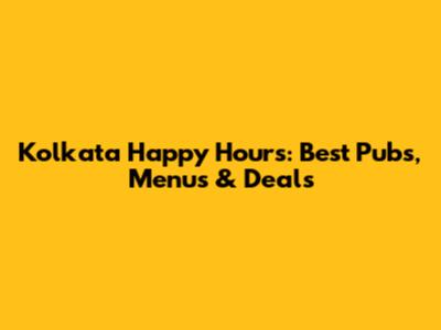 Kolkata Happy Hours: Best Pubs, Menus & Deals