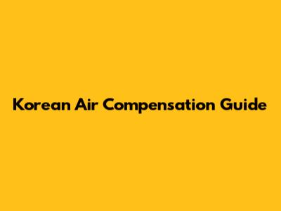 Korean Air Compensation Guide