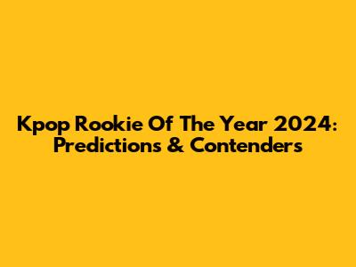 Kpop Rookie Of The Year 2024: Predictions & Contenders