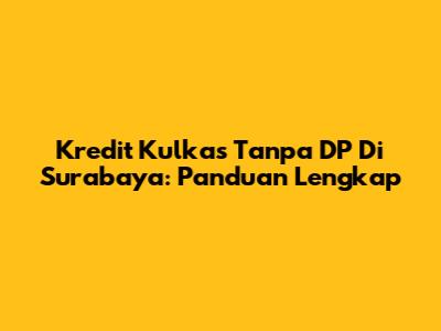 Kredit Kulkas Tanpa DP Di Surabaya: Panduan Lengkap