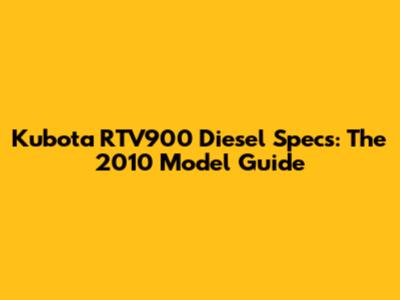 Kubota RTV900 Diesel Specs: The 2010 Model Guide