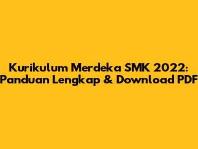 Kurikulum Merdeka SMK 2022: Panduan Lengkap & Download PDF