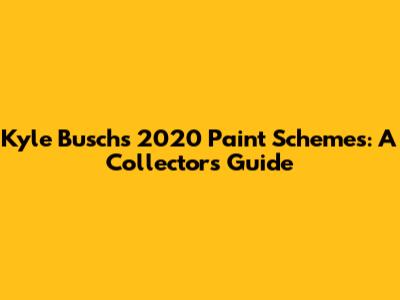 Kyle Busch's 2020 Paint Schemes: A Collector's Guide