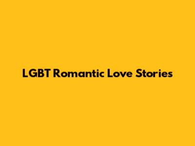 LGBT Romantic Love Stories