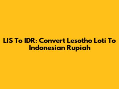 LIS To IDR: Convert Lesotho Loti To Indonesian Rupiah