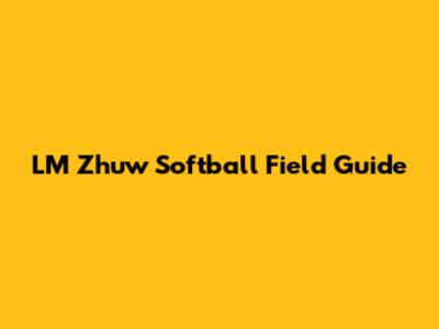 LM Zhuw Softball Field Guide
