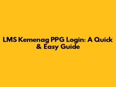 LMS Kemenag PPG Login: A Quick & Easy Guide