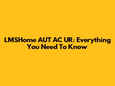 LMSHome AUT AC UR: Everything You Need To Know