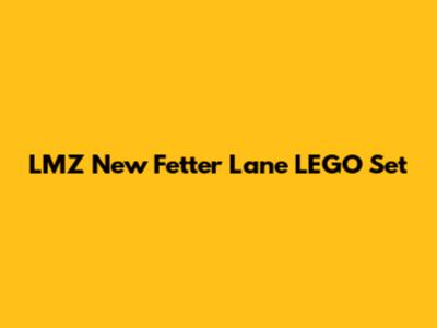 LMZ New Fetter Lane LEGO Set