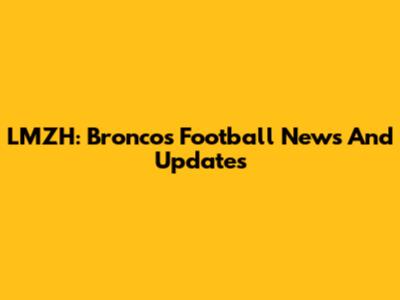 LMZH: Broncos Football News And Updates