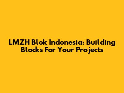 LMZH Blok Indonesia: Building Blocks For Your Projects
