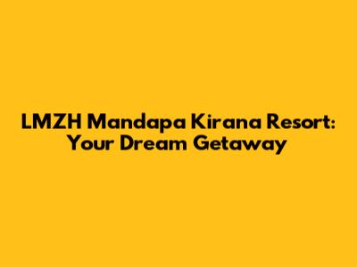 LMZH Mandapa Kirana Resort: Your Dream Getaway
