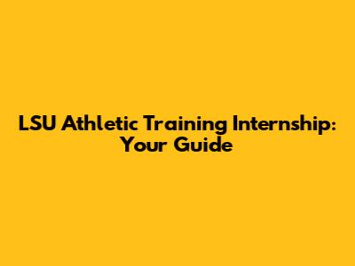 LSU Athletic Training Internship: Your Guide