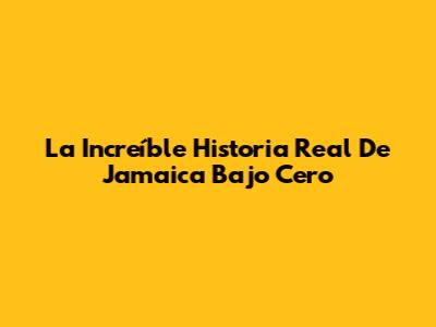 La Increíble Historia Real De Jamaica Bajo Cero