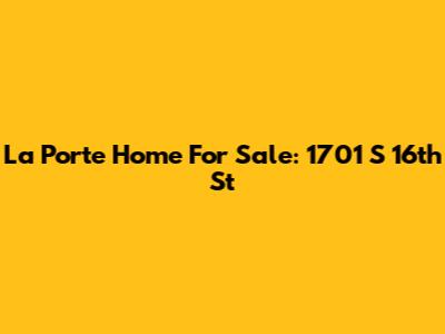 La Porte Home For Sale: 1701 S 16th St
