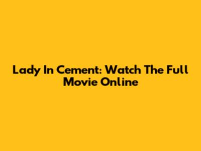 Lady In Cement: Watch The Full Movie Online