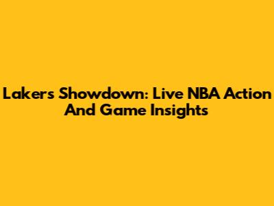 Lakers Showdown: Live NBA Action And Game Insights