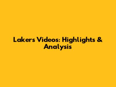 Lakers Videos: Highlights & Analysis