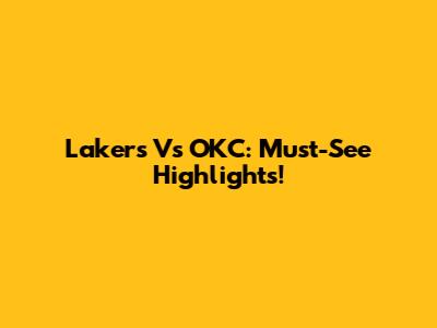 Lakers Vs OKC: Must-See Highlights!