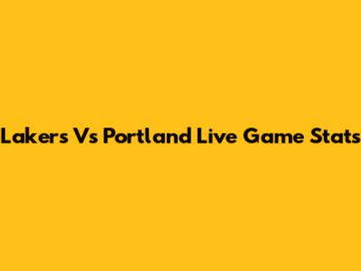 Lakers Vs Portland Live Game Stats