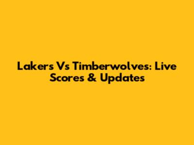 Lakers Vs Timberwolves: Live Scores & Updates