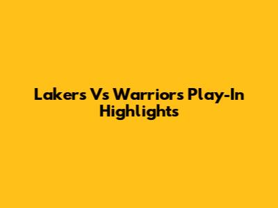 Lakers Vs Warriors Play-In Highlights
