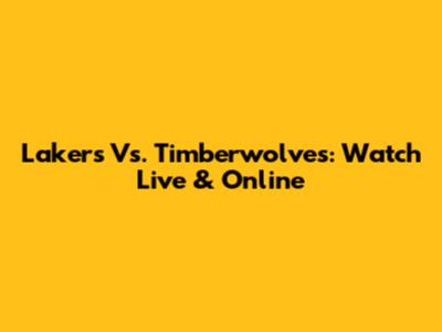 Lakers Vs. Timberwolves: Watch Live & Online