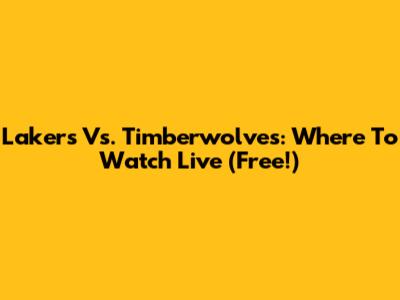 Lakers Vs. Timberwolves: Where To Watch Live (Free!)