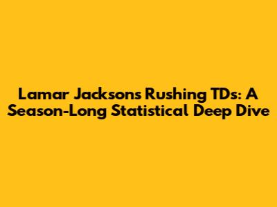 Lamar Jackson's Rushing TDs: A Season-Long Statistical Deep Dive
